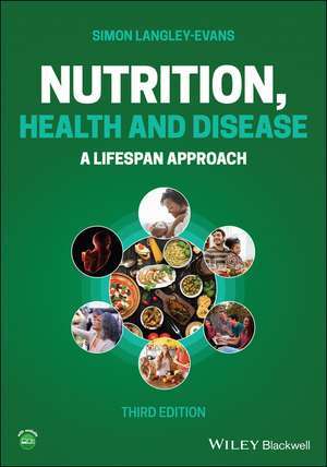 Nutrition, Health and Disease – A Lifespan Approach, 3rd Edition de S Langley–Evans