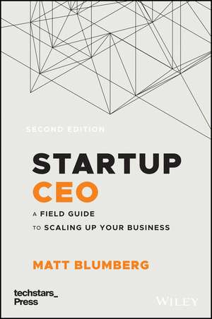 Startup CEO – A Field Guide to Scaling Up Your Business, Second Edition (Techstars) de M Blumberg