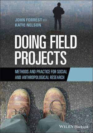 Doing Field Projects: Methods and Practice for Social and Anthropological Research de J Forrest