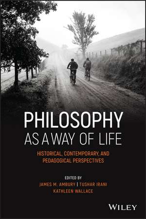 Philosophy as a Way of Life – Historical, Contemporary, and Pedagogical Perspectives de JM Ambury