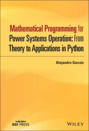 Mathematical Programming for Power Systems Operation with Python Applications de Alejandro Garces Ruiz
