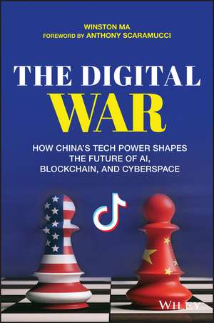 The Digital War – How China′s Tech Power Shapes the Future of AI, Blockchain and Cyberspace de W Ma