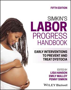 Simkin′s Labor Progress Handbook – Early Interventions to Prevent and Treat Dystocia. Fifth Edition de L Hanson