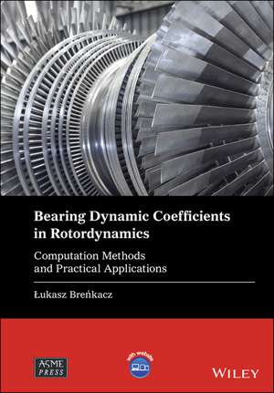 Bearing Dynamic Coefficients in Rotordynamics – Computation Methods and Practical Applications de L Brenkacz