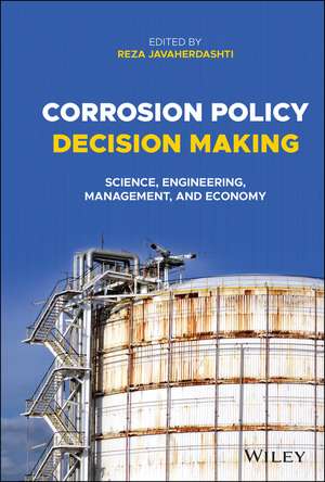 Corrosion Policy Decision Making – Science, Engineering, Management, and Economy de R Javaherdashti