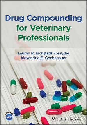 Drug Compounding for Veterinary Professionals de Lauren R. Eichstadt Forsythe