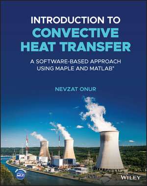 Introduction to Convective Heat Transfer – A Software–Based Approach Using Maple and MATLAB de N Onur