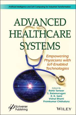 Advanced Healthcare Systems – Empowering Physicians with IoT–Enabled Technologies de Tanwar