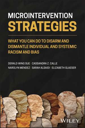 Microintervention Strategies – What You Can Do to Disarm and Dismantle Individual and Systemic Racism and Bias de DW Sue