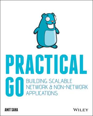 Practical Go: Building Scalable Network and Non–Network Applications de Amit Saha