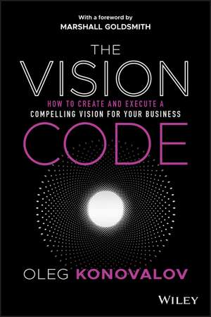 The Vision Code – How to Create and Execute a Compelling Vision for your Business de O Konovalov