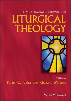 The Wiley Blackwell Companion to Liturgical Theolo gy de PC Taylor