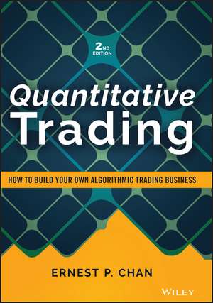 Quantitative Trading – How to Build Your Own Algorithmic Trading Business, Second Edition de EP Chan