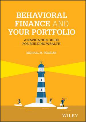 Behavioral Finance and Your Portfolio – A Navigation Guide for Building Wealth de MM Pompian