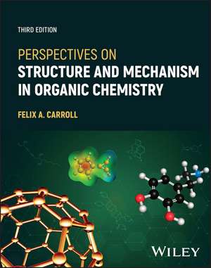 Perspectives on Structure and Mechanism in Organic Chemistry, Third Edition de FA Carroll