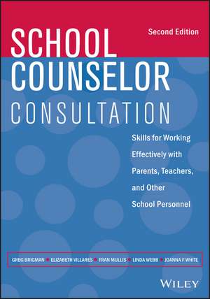 School Counselor Consultation – Skills for Working Effectively with Parents, Teachers, and Other School Personnel de G Brigman