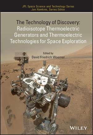 The Technology of Discovery – Radioisotope Thermoelectric Generators and Thermoelectric Technologies for Space Exploration de DF Woerner