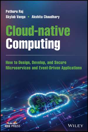 Cloud–native Computing – How to Design, Develop, and Secure Microservices and Event–Driven Applications de PR Chelliah