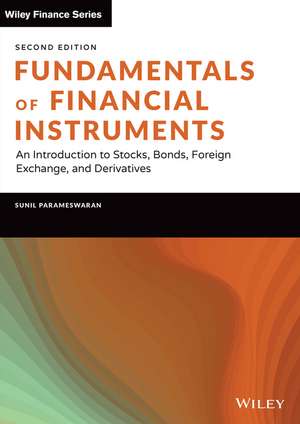 Fundamentals of Financial Instruments, Second Edit ion: An Introduction to Stocks, Bonds, Foreign Exc hange, and Derivatives de SK Parameswaran