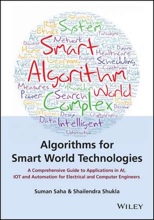 Algorithms for Smart World Technologies: A Compreh ensive Guide to Applications in AI, IoT and Automa tion for Electrical and Computer Engineers de Saha