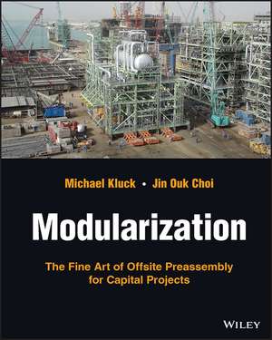 Modularization – The Fine Art of Offsite Preassembly for Capital Projects de M Kluck