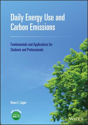 Daily Energy Use and Carbon Emissions – Fundamentals and Applications for Students and Professionals de BE Logan