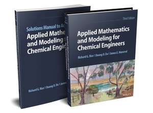 Applied Mathematics and Modeling for Chemical Engineers, Multi-Volume Set de Richard G Rice