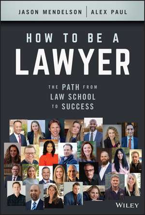 How to Be a Lawyer – The Path from Law School to Success de J Mendelson