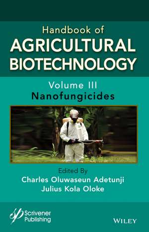 Handbook of Agricultural Biotechnology, Volume 3 – Nanofungicides de Adetunji