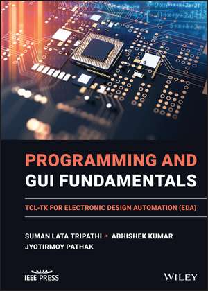 Programming and GUI Fundamentals – TCL–TK for Electronic Design Automation (EDA) de SL Tripathi