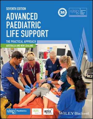 Advanced Paediatric Life Support – The Practical A pproach: Australian and New Zealand, 7th Edition de ALSG