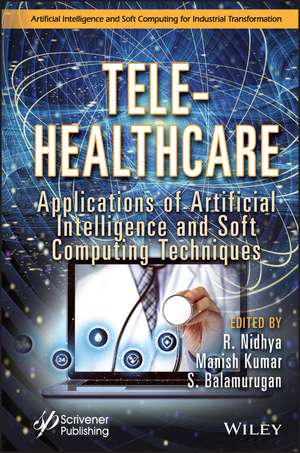 Tele–Healthcare: Applications of Artificial Intell igence and Soft Computing Techniques de Nidhya