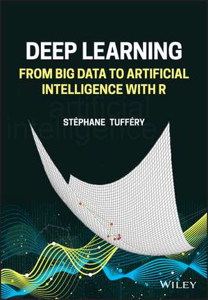 Deep Learning – From Big Data to Artificial Intelligence with R de S Tuffery