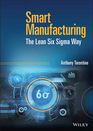 Smart Manufacturing: The Lean Six Sigma Way de A Tarantino