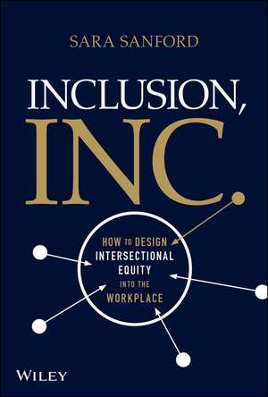 Inclusion, Inc.: How to Design Intersectional Equi ty into the Workplace de S Sanford