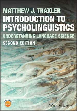 Introduction to Psycholinguistics: Understanding L anguage Science, 2nd Edition de M Traxler