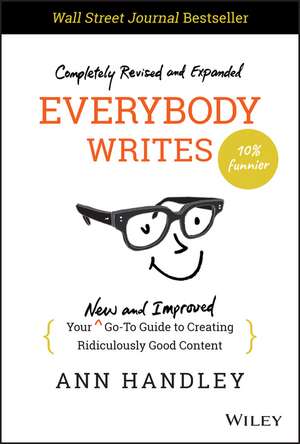 Everybody Writes – Your New and Improved Go–To Guide to Creating Ridiculously Good Content, 2nd Edition de A Handley