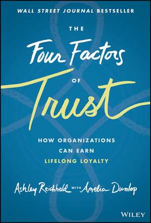 The Four Factors of Trust – How Organizations Can Earn Lifelong Loyalty de A Reichheld