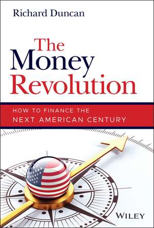 The Money Revolution – How to Finance the Next American Century de R. Duncan