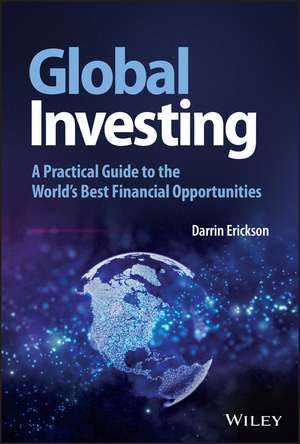 Global Investing – A Practical Guide to the World′s Best Financial Opportunities de D Erickson