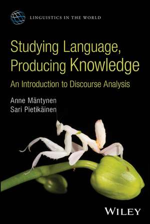 Studying Language, Producing Knowledge: An Introduction to Discourse Analysis de Anne Mantynen