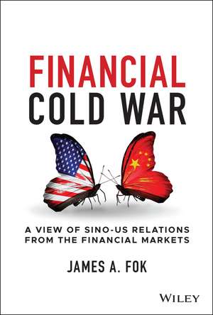 Financial Cold War – A View of Sino–US Relations From the Financial Markets de JA Fok