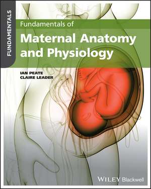 Fundamentals of Maternal Anatomy and Physiology de I Peate