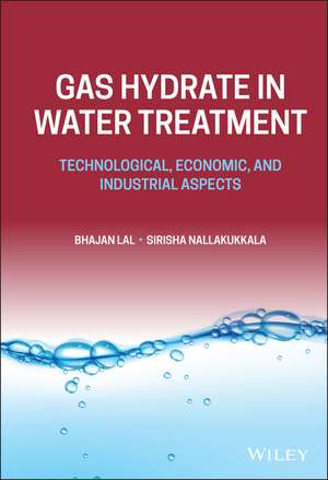 Gas Hydrate in Water Treatment: Technological, Eco nomic, and Industrial Aspects de B Lal