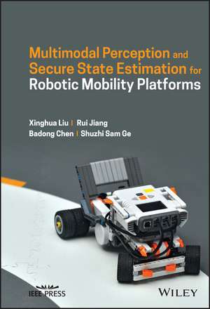 Multimodal Perception and Secure State Estimation for Robotic Mobility Platforms de X Liu