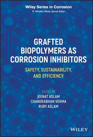 Grafted Biopolymers as Corrosion Inhibitors: Safet y, Sustainability, and Efficiency de Aslam