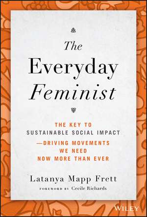 The Everyday Feminist – The Key to Sustainable Social Impact Driving Movements We Need Now More than Ever de L Mapp Frett