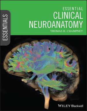 Essential Clinical Neuroanatomy de T Champney