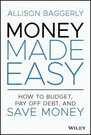 Money Made Easy – How to Budget, Pay Off Debt, and Save Money de A Baggerly