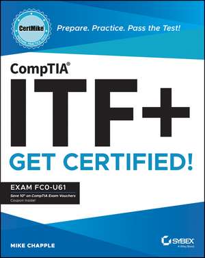 CompTIA ITF+ CertMike – Prepare. Practice. Pass the Test! Get Certified! Exam FC0–U61 de M Chapple